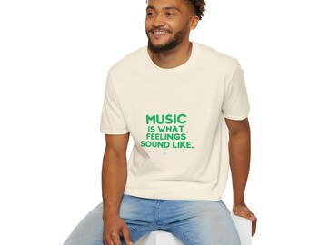 Music is What Feelings Sound Like | Unisex Softstyle T-Shirt - Green Text