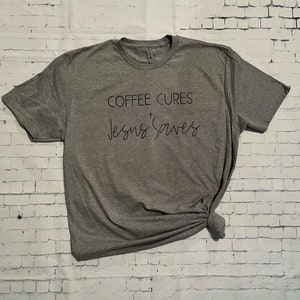 Coffee cures & Jesus saves T-shirt