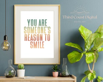 Uplifting Quote Print: 'You Are Someone's Reason To Smile' (Digital Download)