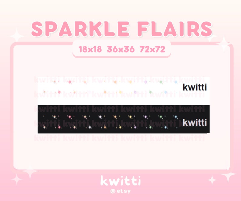 May include: A digital illustration of sparkle flairs in various sizes, including 18x18, 36x36, and 72x72. The flairs are in a white and black color scheme with a glittery effect. The image includes the text "kwitti" and "@etsy".