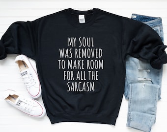 Sarcastic Sweatshirt, Sarcasm Sweatshirt, Funny Sweatshirt, Shirts with Sayings, Humorous Sweatshirts, Funny Gift, Sweatshirts Women