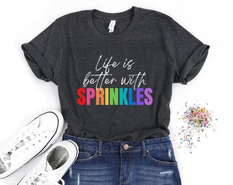 Life Is Better With Sprinkles T-Shirt - Baker T-Shirt - Cupcake Baker Shirt - Ice Cream T-Shirt - Cake Baker T-Shirt - Gift for Baker