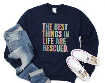 Dog Lover Sweatshirt, The Best Things In Life Are Rescued Sweatshirt, Rescue Dog Shirt, Dog Mom Gift, Adopt A Dog, Adopt Don't Shop Shirt