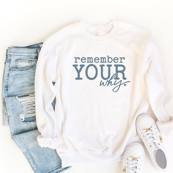 Remember Your Why Sweatshirt, Teacher Crewneck, Mother's Day Sweatshirt, Positive Quote Shirt, Motivational Sweatshirt, Motherhood Shirt