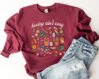 Gardening Sweatshirt, Funny Gardening Shirt, Hoeing Ain't Easy Sweatshirt, Gift for Gardener, Women's Farming Shirt, Plant Lover Sweatshirt
