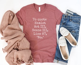 Hamlet T-Shirt, Funny Quote Shirt, Funny Shakespeare Shirt, No Shirt, Funny Saying Shirt, Hamlet Quote Shirt, Gift for Readers, Bookish