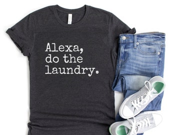 Alexa Do The Laundry T-Shirt, Funny T-Shirts, Funny Saying T-Shirt, Funny Mom Life Shirt, Cute Mom T-Shirt, Funny Mom Shirt, Laundry Day Tee