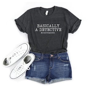 Basically A Detective T-Shirt - True Crime T-Shirt - Funny True Crime Tee - True Crime Junkie T-Shirt - Funny Shirt - Murder Shows Shirt