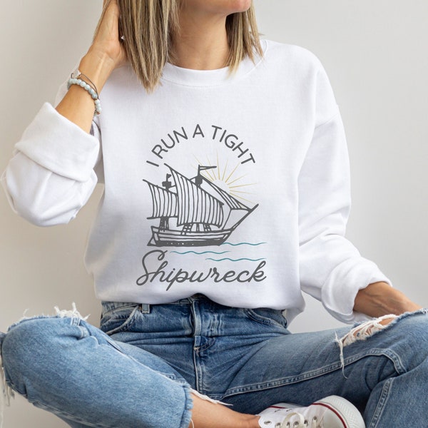 I Run A Tight Shipwreck Sweatshirt - Funny Mom Sweatshirt - Lake Life Sweatshirt - Boating Shirt - Mom Life Sweatshirt - Tight Ship Shirt