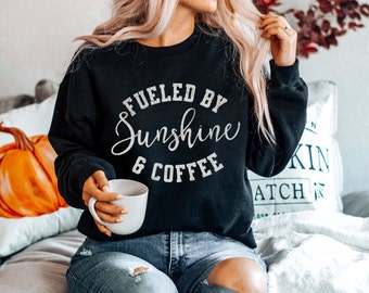 Sunshine Sweatshirt, Fueled By Sunshine and Coffee, Summer Sweatshirt, Spring Sweatshirt, Coffee Lover Sweatshirt, Gift for Mom