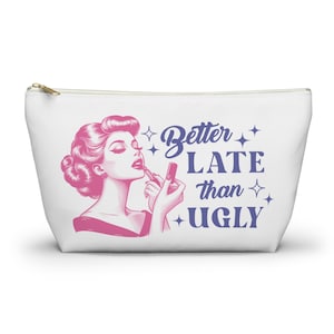 Funny Retro Cosmetic Bag, Better Late Than Ugly Makeup Pouch, Gifted for Her, Women&#39;s Travel Organizer, Makeup Person Gift, Toiletry Bag