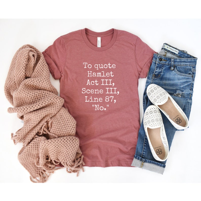 Hamlet T-Shirt, Funny Quote Shirt, Funny Shakespeare Shirt, No Shirt, Funny Saying Shirt, Hamlet Quote Shirt, Gift for Readers, Bookish image 1