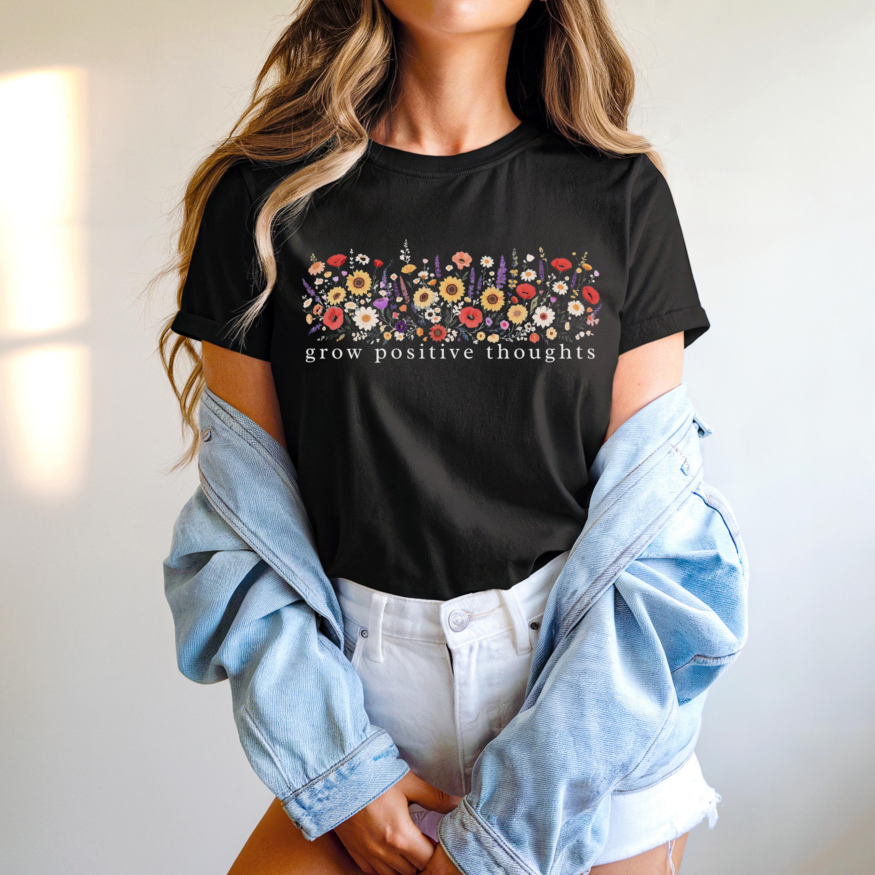 Positive Thoughts Floral Tee, Summer Tee-Shirt, Inspirational Shirt, Self-Care Gift, Nature Lover Gift, Wildflower Shirt, Floral T-Shirt
