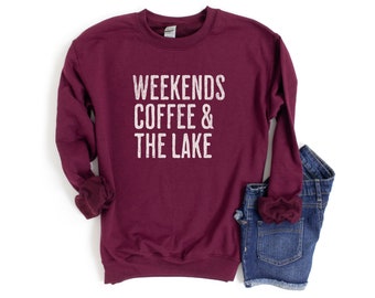 Weekends Coffee & The Lake Sweatshirt, Lake Sweatshirt, Lake Life Shirt, Lake Crewneck, Lake Lover Gift, Lake Vibes Sweatshirt, Lake Gift