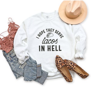 Funny Taco Sweatshirt, I Hope They Serve Tacos In Hell Sweatshirt, Cinco De Mayo Sweatshirt, Taco Tuesday Sweatshirt, Taco Lover Sweatshirt