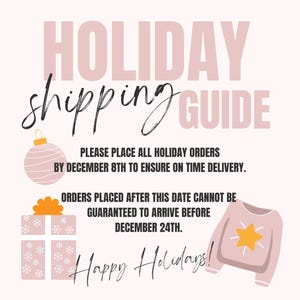May include: Pink and white holiday shipping guide with text that reads "HOLIDAY shipping GUIDE" and "PLEASE PLACE ALL HOLIDAY ORDERS BY DECEMBER 8TH TO ENSURE ON TIME DELIVERY. ORDERS PLACED AFTER THIS DATE CANNOT BE GUARANTEED TO ARRIVE BEFORE DECEMBER 24TH. Happy Holidays!"