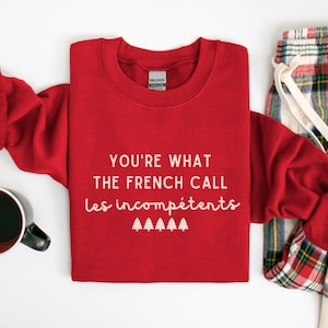 Funny Christmas Sweatshirt, You're What The French Call Les Incompétent, Kevin McCallister Sweatshirt, Christmas Sweater, Holiday Shirt