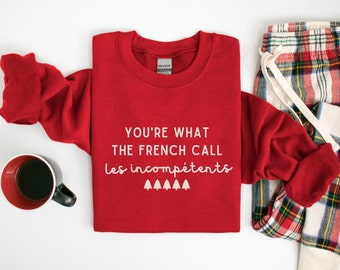 Funny Christmas Sweatshirt, You're What The French Call Les Incompétent, Kevin McCallister Sweatshirt, Christmas Sweater, Holiday Shirt