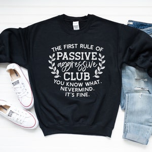Passive Aggressive Sweatshirt, Funny Sweatshirt, Shirts with Sayings, Sarcastic Sweatshirt, Humorous Pullover Sweatshirt, Funny Quote Shirt