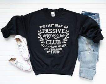 Passive Aggressive Sweatshirt, Funny Sweatshirt, Shirts with Sayings, Sarcastic Sweatshirt, Humorous Pullover Sweatshirt, Funny Quote Shirt