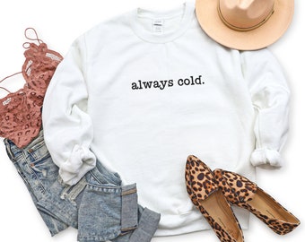 Sweat-shirt toujours froid, sweat-shirt d'hiver rigolo, sweat-shirt froid 24h/24, 7j/7, col rond d'hiver, sweat-shirt rigolo pour femme, cadeau pour elle