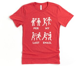 Per My Last Email Tee, Funny Office Humor Gift, Funny Graphic T-Shirt, Funny Co-Worker Gift, Sarcastic Shirt, Meme Shirt, Office Humor Tee