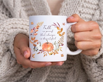 Fall Is Proof That Change Is Beautiful Mug, Fall Coffee Mug, Autumn Mugs, Fall Leaves Mug, Cute Fall Coffee Cups, Gift for Her, Autumn Gift