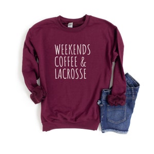 Weekends Coffee and Lacrosse Sweatshirt, Lacrosse Shirt, Lacrosse Mom Shirt, Lacrosse Sweatshirt, Funny Lacrosse Shirt, Lacrosse Gift