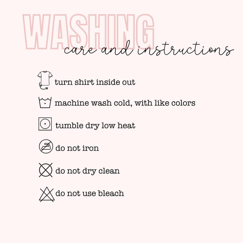 May include: Washing instructions for a garment. The instructions include turning the shirt inside out, machine washing cold with like colours, tumble drying on low heat, not ironing, not dry cleaning, and not using bleach.