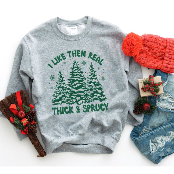 I Like Them Real Thick And Sprucy Sweatshirt, Clark Griswold Sweatshirt, Funny Christmas Sweatshirt, Retro Christmas Pullover Sweatshirt