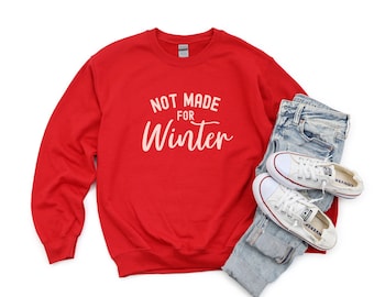 Funny Winter Sweatshirt, Not Made For Winter Sweatshirt, Winter Crewneck Pullover, Women's Winter Sweatshirt, Cozy Sweatshirt