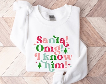 Santa Sweatshirt, Santa OMG I Know Him, Retro Christmas Sweatshirt, Women's Holiday Apparel, Christmas Movie Shirt, Santa's Elf Sweatshirt