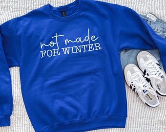 Funny Winter Sweatshirt | Not Made for Winter Sweatshirt | Cozy Season Crewneck | Holiday Gifted For Her | Women's Christmas Sweater