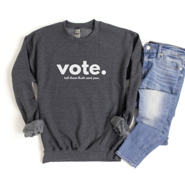 VoteTell Them Ruth Sent You Sweatshirt - Frauenrechte Sweatshirt - Ruth Bader Ginsburg Sweatshirt - Notorious RBG - Politös