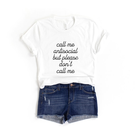 Antisocial Shirt, Funny Introvert Shirt, Sarcastic Shirt, Call Me Antisocial But Please Don't Call Me Tee, Introvert Gift, Funny Quote Shirt