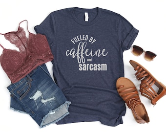 Fueled By Caffeine and Sarcasm T-Shirt, Funny Graphic Tee, Sarcastic Shirt, Shirts With Funny Sayings, Caffeine Addict Shirt