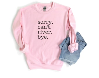 Sorry Can't River Bye Sweatshirt, River Sweatshirt, Summer Sweatshirt for Women, Nature Lover Gift, Nature Sweatshirt, Adventure Sweatshirt