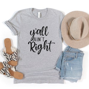 Y'all Ain't Right T-Shirt, Southern Girl Shirt, Country Girl Shirt, Country Humor Shirt, Funny Shirt for Women, Y'all Shirt, Cute Summer Tee image 6
