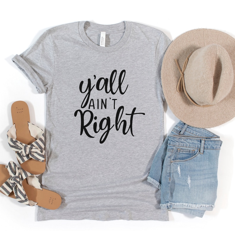 Y'all Ain't Right T-Shirt, Southern Girl Shirt, Country Girl Shirt, Country Humor Shirt, Funny Shirt for Women, Y'all Shirt, Cute Summer Tee image 6