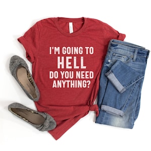 Camiseta sarcástica, camiseta con frases divertidas, camiseta "Ir al infierno", camiseta de sarcasmo, camiseta de actitud, camiseta unisex de humor negro, camiseta gráfica divertida imagen 1