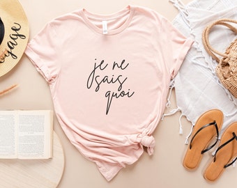 Je Ne Sais Quoi Tee - I don&#39;t Know What T-Shirt - French Quote Tee - French Graphic Tee - Spring Tees for Women - Minimalist T-Shirt