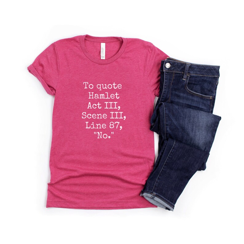 Hamlet T-Shirt, Funny Quote Shirt, Funny Shakespeare Shirt, No Shirt, Funny Saying Shirt, Hamlet Quote Shirt, Gift for Readers, Bookish image 5