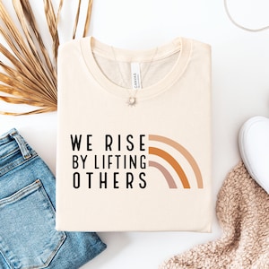 We Rise By Lifting Others T-Shirt, Positive Quote Tee, Boho Tee-Shirt, Be Kind Shirt, Kindness Tee, Trendy Inspirational Tee, Gifted for Her