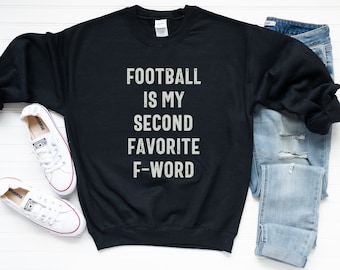 Football Season Sweatshirt, Funny Football Sweatshirt, Football Fan Gift, Football Crewneck, Football Is My Second Favorite F-Word Shirt