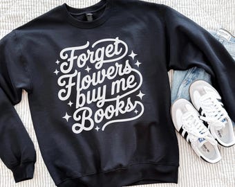 Forget Flowers Buy Me Books-sweater | Bookish Valentine-ronde hals | Gezellig boekenliefhebbercadeau | Cadeau voor de lezer | Trui met boekenwurm