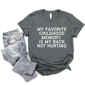 My Favorite Childhood Memory Is My Back Not Hurting Shirt, Adult Humor Shirt, Funny T-Shirts, Adulting Shirt, Sarcastic Shirt, Over the Hill