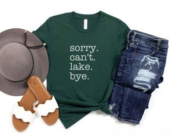 Funny Lake Shirt, Sorry Can't Lake Bye Shirt, Lake Lover Shirt, Lake Life Shirt, Funny Shirt, Summer Graphic Tee, Lake Gift, Lake Lover Gift