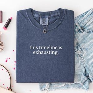 This Timeline Is Exhausting Shirt, Political Humor Tee, Progressive Protest Shirt, Liberal Funny T Shirt, Social Justice Shirt