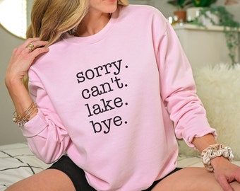 Sudadera divertida con el lago, sudadera "Sorry Can't Can't Lake Bye", sudadera con cuello redondo con el lago, sudadera con el lago, camiseta para amantes de los lagos, sudadera con la naturaleza, regalo para el lago
