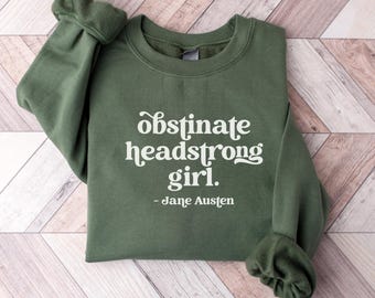 Jane Austen Sweatshirt, Obstinate Headstrong Girl, Bookish Sweatshirt, Book Lover Gifted, Bookworm Sweatshirt, Literary Gift, Feminist Shirt